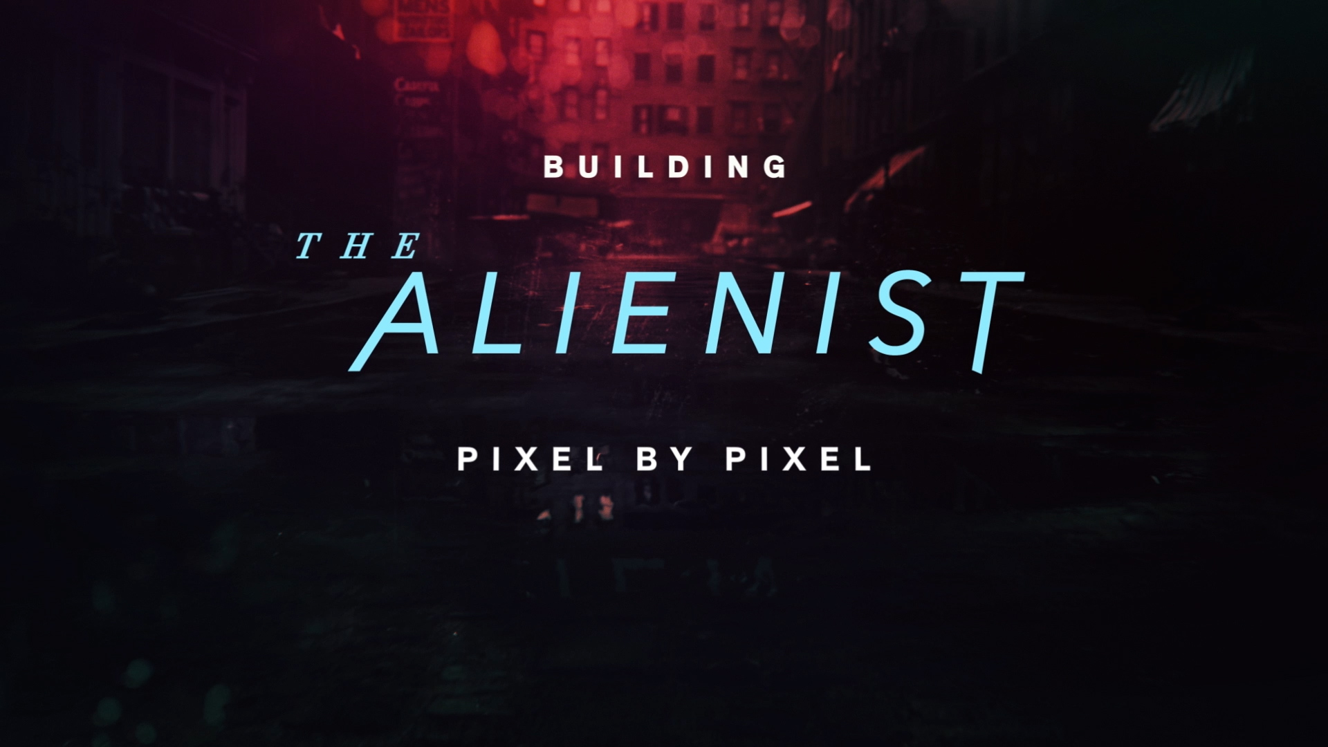 TNT & Paramount Television “Building The Alienist Pixel by Pixel”